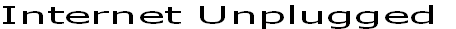 Internet Unplugged